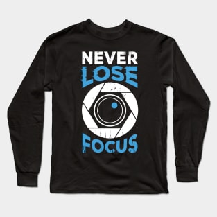 Never Lose Focus Camera Photographer Gift Long Sleeve T-Shirt